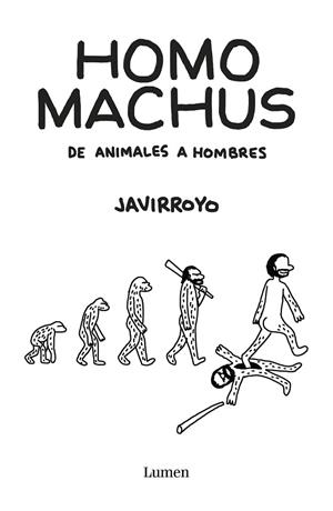 HOMO MACHUS. DE ANIMALES A HOMBRES | 9788426407412 | JAVIRROYO | Llibreria Drac - Llibreria d'Olot | Comprar llibres en català i castellà online