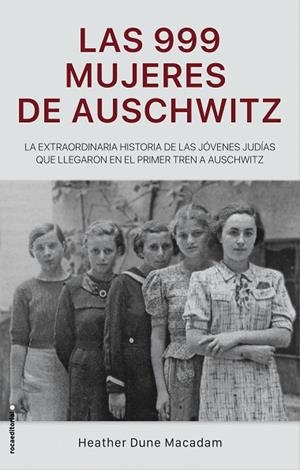 999 MUJERES DE AUSCHWITZ, LAS | 9788417805227 | DUNE MACADAM, HEATHER | Llibreria Drac - Llibreria d'Olot | Comprar llibres en català i castellà online