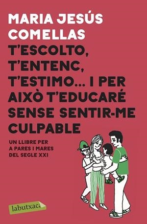 T'ESCOLTO, T'ENTENC, T'ESTIMO… I PER AIXÒ T'EDUCARÉ SENSE SENTIR-ME CULPABLE | 9788417423087 | COMELLAS, MARIA JESÚS | Llibreria Drac - Llibreria d'Olot | Comprar llibres en català i castellà online