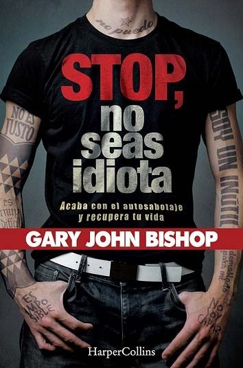 STOP NO SEAS IDIOTA. ACABA CON EL AUTOSABOTAJE Y RECUPERA TU VIDA. | 9788491394341 | JOHN, GARY | Llibreria Drac - Llibreria d'Olot | Comprar llibres en català i castellà online