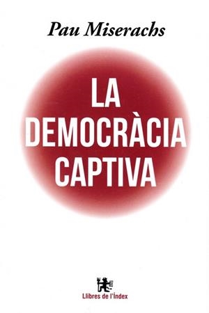 DEMOCRACIA CAPTIVA, LA ; L´ESTAT CONTRA LA DEMOCRACIA | 9788412145311 | MISERACHS, PAU | Llibreria Drac - Librería de Olot | Comprar libros en catalán y castellano online