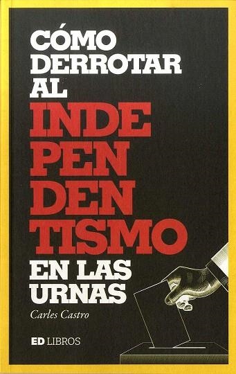 CÓMO DERROTAR AL INDEPENDENTISMO EN LAS URNAS | 9788409136766 | CASTRO, CARLES | Llibreria Drac - Librería de Olot | Comprar libros en catalán y castellano online