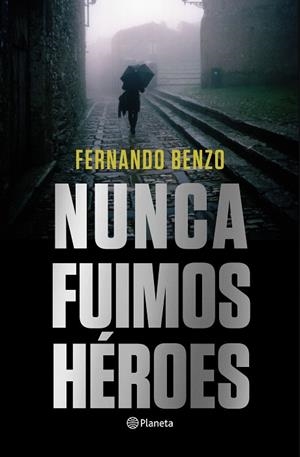 NUNCA FUIMOS HEROES | 9788408221685 | BENZO, FERNANDO | Llibreria Drac - Llibreria d'Olot | Comprar llibres en català i castellà online