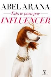 ESTO TE PASA POR INFLUENCER | 9788467057690 | ARANA, ABEL | Llibreria Drac - Librería de Olot | Comprar libros en catalán y castellano online