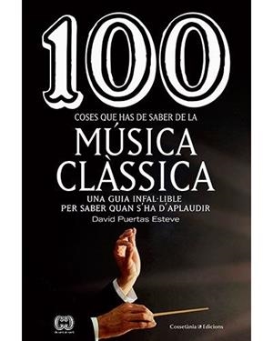 100 COSES QUE HAS DE SABER DE LA MUSICA CLASSICA | 9788490349014 | PUERTAS ESTEVE, DAVID | Llibreria Drac - Librería de Olot | Comprar libros en catalán y castellano online