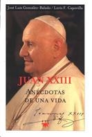 JUAN XXIII ANECDOTAS DE UNA VIDA | 9788428816328 | GONZALEZ-BALADO, JOSE LUIS-CAPOVILLA LORIS F. | Llibreria Drac - Librería de Olot | Comprar libros en catalán y castellano online