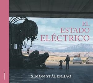 ESTADO ELÉCTRICO, EL | 9788417805715 | STALENHAG, SIMON | Llibreria Drac - Librería de Olot | Comprar libros en catalán y castellano online