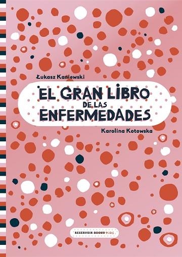 GRAN LIBRO DE LAS ENFERMEDADES, EL | 9788417511999 | KANIEWSKI, LUKASZ; KOTOWSKA, KAROLINA | Llibreria Drac - Librería de Olot | Comprar libros en catalán y castellano online