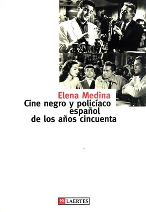 CINE NEGRO Y POLICIACO ESPAÑOL DE LOS AÑOS CINCUENTA | 9788475844350 | MEDINA, ELENA | Llibreria Drac - Llibreria d'Olot | Comprar llibres en català i castellà online