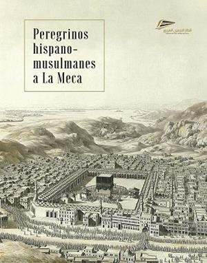 PEREGRINOS HISPANO MUSULMANES A LA MECA | 9788408222064 | DD.AA | Llibreria Drac - Llibreria d'Olot | Comprar llibres en català i castellà online
