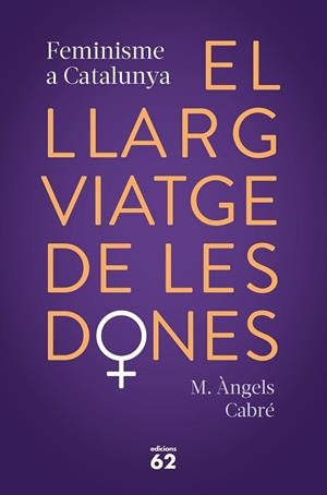 LLARG VIATGE DE LES DONES, EL. FEMINISME A CATALUNYA | 9788429778373 | CABRÉ, M. ÀNGELS | Llibreria Drac - Librería de Olot | Comprar libros en catalán y castellano online
