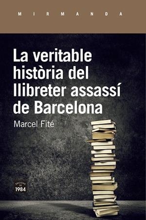 VERITABLE HISTÒRIA DEL LLIBRETER ASSASSÍ DE BARCELONA, LA | 9788416987658 | FITÉ, MARCEL | Llibreria Drac - Librería de Olot | Comprar libros en catalán y castellano online
