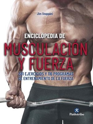 ENCICLOPEDIA DE MUSCULACIÓN Y FUERZA. 381 EJERCICIOS Y 116 PROGRAMAS DE ENTRENAM | 9788499107646 | STOPPANI, JIM | Llibreria Drac - Llibreria d'Olot | Comprar llibres en català i castellà online