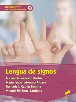 LENGUA DE SIGNOS | 9788491713838 | FERNÁNDEZ MARTÍN, MIRIAM/MORENO RIBERA, MARÍA ISABEL/CAULÍN BONILLA, DÁMARIS I./JIMENEZ SANTIAGO, MI | Llibreria Drac - Librería de Olot | Comprar libros en catalán y castellano online