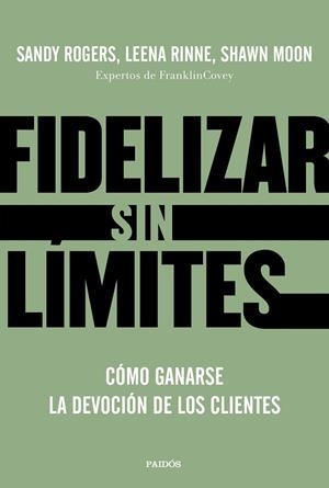 FIDELIZAR SIN LÍMITES | 9788449336799 | ROGERS, SANDY; RINNE, LEENA; MOON, SHAWN | Llibreria Drac - Llibreria d'Olot | Comprar llibres en català i castellà online
