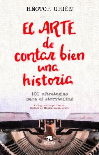 ARTE DE CONTAR BIEN UNA HISTORIA, EL | 9788413440095 | URIÉN, HÉCTOR | Llibreria Drac - Librería de Olot | Comprar libros en catalán y castellano online