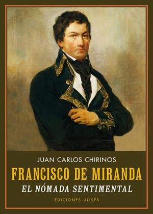FRANCISCO DE MIRANDA. EL NÓMADA SENTIMENTAL | 9788416300587 | CHIRINOS, JUAN CARLOS | Llibreria Drac - Librería de Olot | Comprar libros en catalán y castellano online