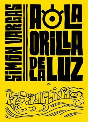 A LA ORILLA DE LA LUZ | 9788420453224 | VARGAS, SIMON | Llibreria Drac - Llibreria d'Olot | Comprar llibres en català i castellà online