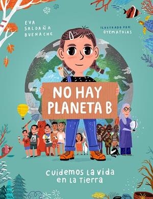 NO HAY PLANETA B. CUIDEMOS LA VIDA EN LA TIERRA | 9788448854621 | SALDAÑA, EVA | Llibreria Drac - Llibreria d'Olot | Comprar llibres en català i castellà online