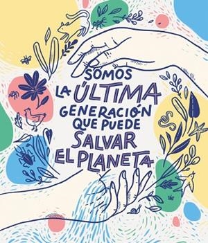 SOMOS LA ÚLTIMA GENERACIÓN QUE PUEDE SALVAR EL PLANETA | 9788417922849 | BRUNA, CARLOTA; AA.VV. | Llibreria Drac - Llibreria d'Olot | Comprar llibres en català i castellà online
