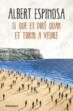 EL QUE ET DIRÉ QUAN ET TORNI A VEURE | 9788418132506 | ESPINOSA, ALBERT | Llibreria Drac - Librería de Olot | Comprar libros en catalán y castellano online