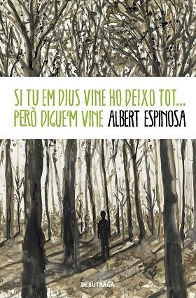 SI TU EM DIUS VINE HO DEIXO TOT... PERÒ DIGUE'M VINE | 9788418132520 | ESPINOSA, ALBERT | Llibreria Drac - Librería de Olot | Comprar libros en catalán y castellano online