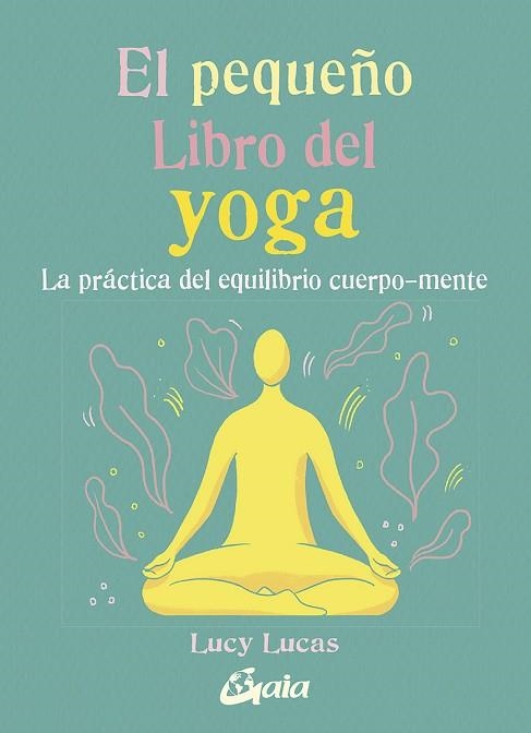 PEQUEÑO LIBRO DEL YOGA, EL | 9788484458081 | LUCAS, LUCY | Llibreria Drac - Librería de Olot | Comprar libros en catalán y castellano online
