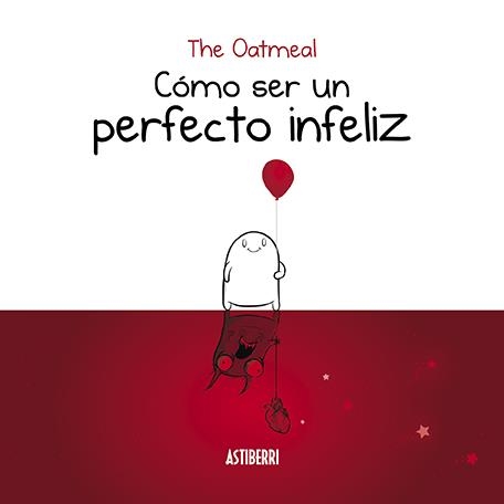 COMO SER UN PERFECTO INFELIZ | 9788416880935 | OATMEAL, THE | Llibreria Drac - Librería de Olot | Comprar libros en catalán y castellano online