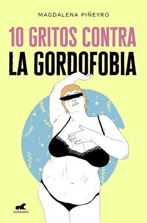 10 GRITOS CONTRA LA GORDOFOBIA | 9788417664244 | PIÑEYRO, MAGDALENA; ARTE MAPACHE | Llibreria Drac - Llibreria d'Olot | Comprar llibres en català i castellà online