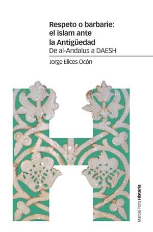 RESPETO O BARBARIE: EL ISLAM ANTE LA ANTIGÜEDAD | 9788416662982 | ELICES OCÓN, JORGE | Llibreria Drac - Librería de Olot | Comprar libros en catalán y castellano online