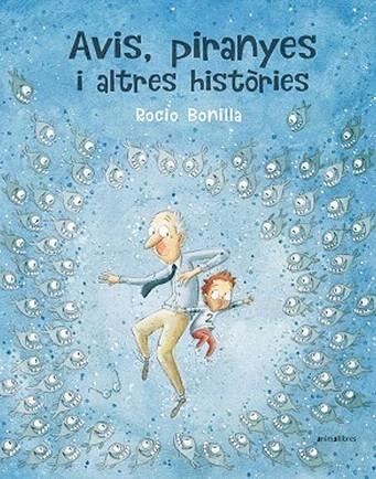 AVIS, PIRANYES I ALTRES HISTORIES | 9788417599614 | BONILLA, ROCIO | Llibreria Drac - Librería de Olot | Comprar libros en catalán y castellano online
