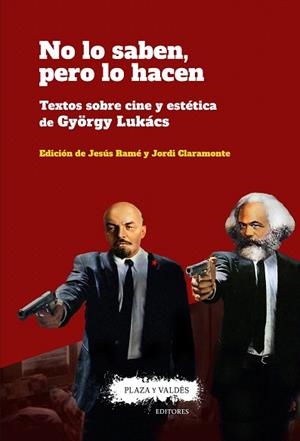 NO LO SABEN, PERO LO HACEN. TEXTOS SOBRE CINE Y ESTÉTICA DE GYÖRGY LUKÁCS | 9788417121150 | LUKÁCS, GYÖRGY; CLARAMONTE, JORDI; RAMÉ, JESÚS | Llibreria Drac - Librería de Olot | Comprar libros en catalán y castellano online