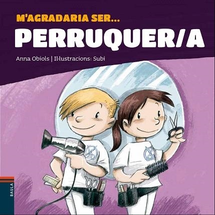 M'AGRADARIA SER ... PERRUQUER/A | 9788447941247 | OBIOLS, ANNA | Llibreria Drac - Librería de Olot | Comprar libros en catalán y castellano online