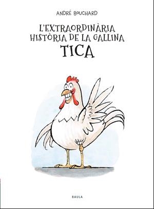 EXTRAORDINÀRIA HISTÒRIA DE LA GALLINA TICA, L' | 9788447941964 | BOUCHARD, ANDRÉ | Llibreria Drac - Llibreria d'Olot | Comprar llibres en català i castellà online