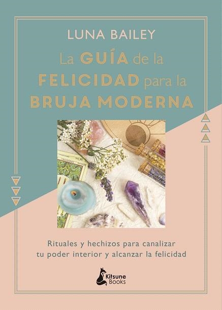 GUÍA DE LA FELICIDAD PARA LA BRUJA MODERNA, LA | 9788416788422 | BAILEY, LUNA | Llibreria Drac - Librería de Olot | Comprar libros en catalán y castellano online