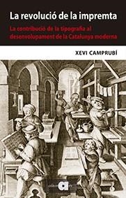 REVOLUCIÓ DE LA IMPREMTA, LA. LA CONTRIBUCIÓ DE LA TIPOGRAFIA AL DESENVOLUPAMENT | 9788416260843 | CAMPRUBÍ, XEVI | Llibreria Drac - Librería de Olot | Comprar libros en catalán y castellano online