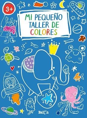 MI PEQUEÑO TALLER DE COLORES (AZUL) | 9789403216942 | BALLON | Llibreria Drac - Llibreria d'Olot | Comprar llibres en català i castellà online