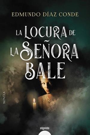 LOCURA DE LA SEÑORA BALE, LA | 9788491892960 | DÍAZ, EDMUNDO | Llibreria Drac - Librería de Olot | Comprar libros en catalán y castellano online