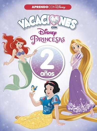 VACACIONES CON LAS PRINCESAS DISNEY. 2 AÑOS (APRENDO CON DISNEY) | 9788416931545 | DISNEY | Llibreria Drac - Librería de Olot | Comprar libros en catalán y castellano online