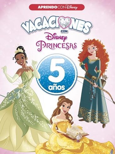 VACACIONES CON LAS PRINCESAS DISNEY. 5 AÑOS (APRENDO CON DISNEY) | 9788416931552 | DISNEY | Llibreria Drac - Librería de Olot | Comprar libros en catalán y castellano online