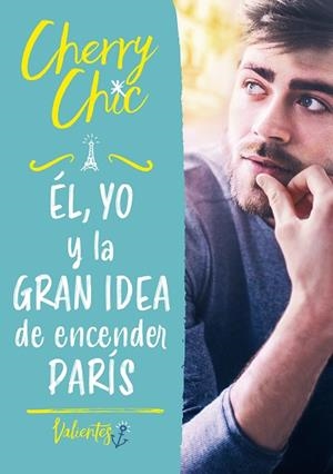 ÉL, YO Y LA GRAN IDEA DE ENCENDER PARÍS (VALIENTES) | 9788418038693 | CHERRY CHIC | Llibreria Drac - Librería de Olot | Comprar libros en catalán y castellano online