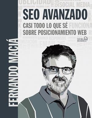 SEO AVANZADO. CASI TODO LO QUE SÉ SOBRE POSICIONAMIENTO WEB | 9788441541078 | MACIÁ, FERNANDO | Llibreria Drac - Llibreria d'Olot | Comprar llibres en català i castellà online