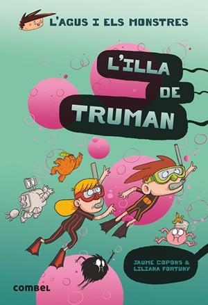 ILLA DE TRUMAN, L' (AGUS I ELS MONSTRES 17) | 9788491015437 | COPONS, JAUME; FORTUNY, LILIANA | Llibreria Drac - Librería de Olot | Comprar libros en catalán y castellano online