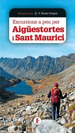 EXCURSIONS A PEU PER AIGÜESTORTES I SANT MAURICI | 9788490349564 | GREGORI, FRANCESC XAVIER | Llibreria Drac - Librería de Olot | Comprar libros en catalán y castellano online