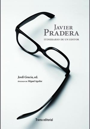 JAVIER PRADERA: ITINERARIO DE UN EDITOR | 9788494569234 | PRADERA, JAVIER | Llibreria Drac - Librería de Olot | Comprar libros en catalán y castellano online