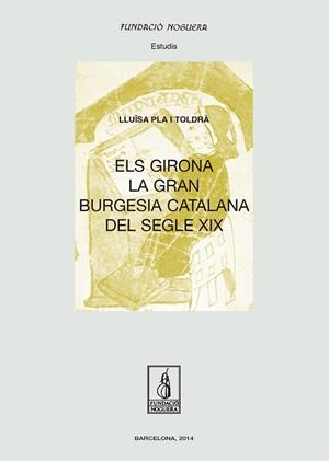 ELS GIRONA, LA GRAN BURGESIA CATALANA DEL SEGLE XIX | 9788499755182 | PLA TOLDRÀ, LLUÏSA | Llibreria Drac - Librería de Olot | Comprar libros en catalán y castellano online
