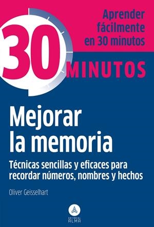 MEJORAR LA MEMORIA, TECNICAS SENCILLAS Y EFICACES PARA RECORDAR | 9788415618188 | GEISSELHART, OLIVER | Llibreria Drac - Librería de Olot | Comprar libros en catalán y castellano online