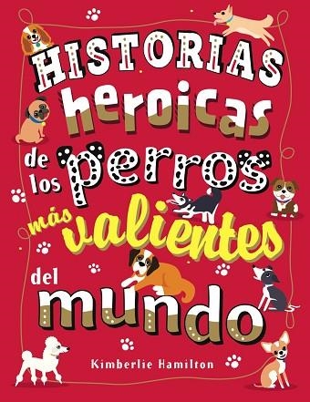 HISTORIAS HEROICAS DE LOS PERROS MÁS VALIENTES DEL MUNDO | 9788469627167 | HAMILTON, KIMBERLIE | Llibreria Drac - Librería de Olot | Comprar libros en catalán y castellano online