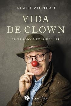 VIDA DE CLOWN, LA  | 9788416145737 | VIGNEAU, ALAIN | Llibreria Drac - Librería de Olot | Comprar libros en catalán y castellano online
