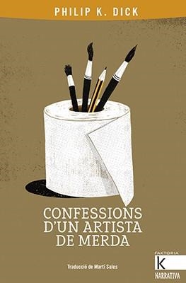 CONFESSIONS D'UN ARTISTA DE MERDA | 9788416804801 | K. DICK, PHILIP | Llibreria Drac - Librería de Olot | Comprar libros en catalán y castellano online